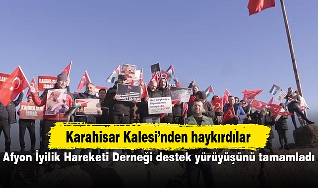 Karahisar Kalesi'nden haykırdılar...Afyon İyilik Hareketi Derneği destek yürüyüşünü tamamladı