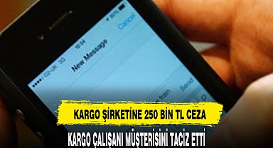KARGO ÇALIŞANI MÜŞTERİSİNİ TACİZ ETTİ