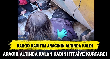 KARGO DAĞITIM ARACININ ALTINDA KALDI