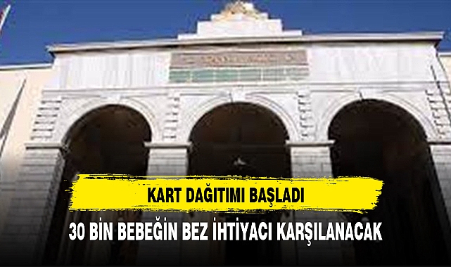 Kart dağıtımı başladı: 30 bin bebeğin bez ihtiyacı karşılanacak