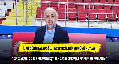 Kasapoğlu gazetecileri unutmadı