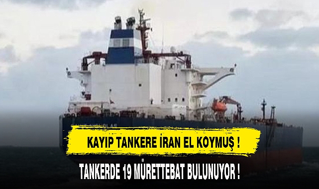 KAYIP TANKER'E İRAN EL KOYMUŞ !!!