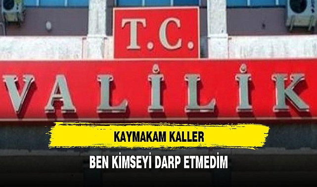 Kaymakam Akeller: Ben kimseyi darp etmedim