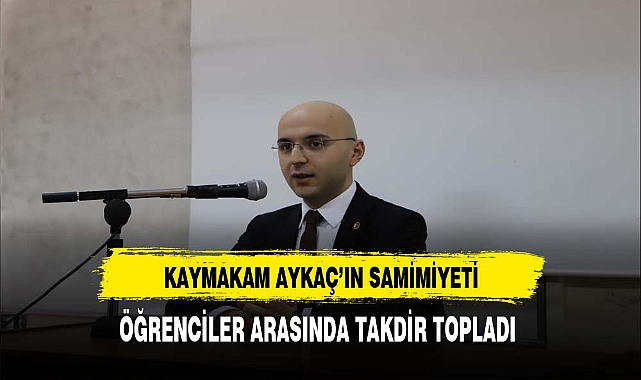 Kaymakam Aykaç'ın Samimiyeti Öğrenciler Arasında Takdir Topladı