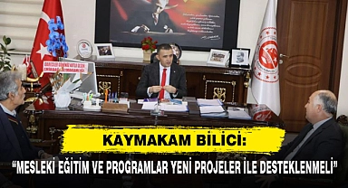 Kaymakam Bilici: “Mesleki Eğitim Ve Programlar Yeni Projeler İle Desteklenmeli”