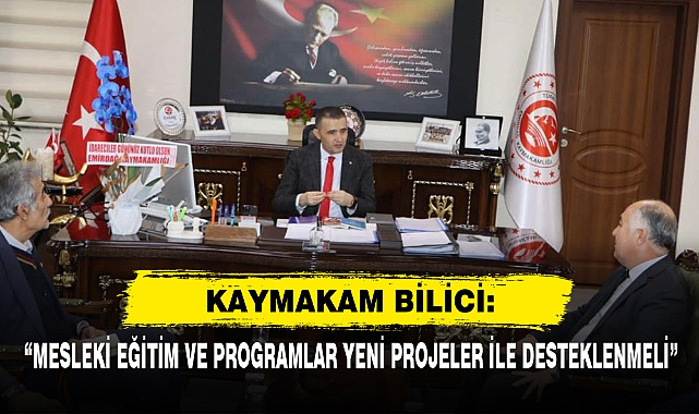 Kaymakam Bilici: “Mesleki Eğitim Ve Programlar Yeni Projeler İle Desteklenmeli”