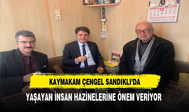 Kaymakam Çengel Sandıklı'da Yaşayan İnsan Hazinelerine Önem Veriyor