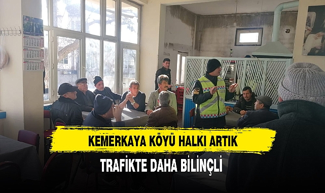 Kemerkaya Köyü Halkı Artık Trafikte Daha Bilinçli