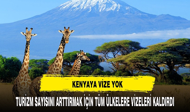 Kenya'ya vizesiz giriş uygulaması başladı