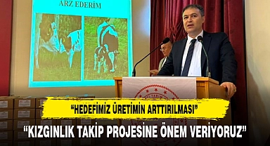"KIZGINLIK TAKİP PROJESİNE ÖNEM VERİYORUZ"