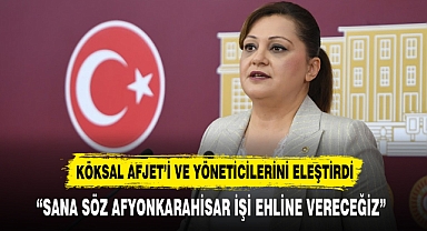 Köksal AFJET’i ve yöneticilerini eleştirdi