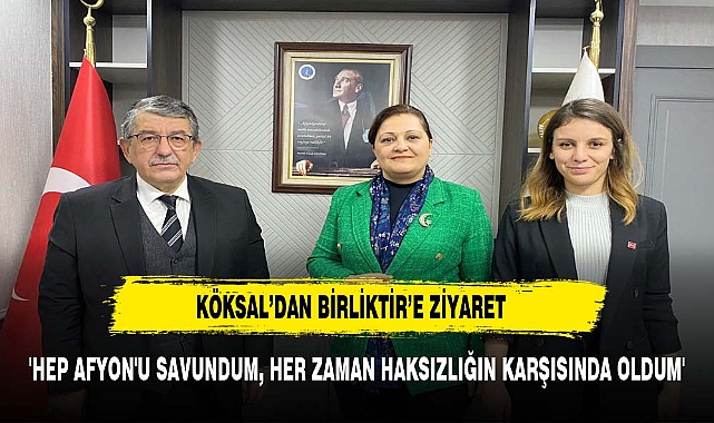Köksal'dan Birliktir'e ziyaret:"Belediye başkanı rozetini bırakmalı"