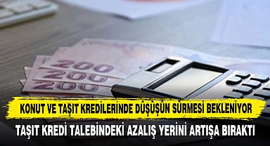Konut Ve Taşıt Kredilerinde Düşüşün Sürmesi Bekleniyor