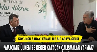 KOYUNCU SANAYİ ESNAFI İLE BİR ARAYA GELDİ