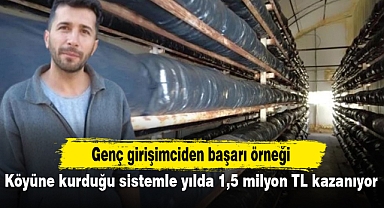 Köyüne kurduğu sistemle yılda 1,5 milyon TL kazanıyor