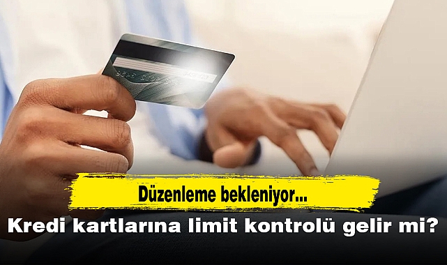 Kredi kartlarına limit kontrolü gelir mi?