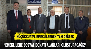 KÜÇÜKKURT'A EMEKLİLERDEN TAM DESTEK