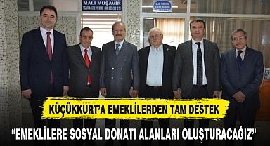 KÜÇÜKKURT'A EMEKLİLERDEN TAM DESTEK