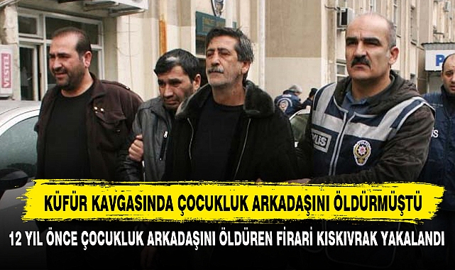 KÜFÜR KAVGASINDA ÇOCUKLUK ARKADAŞINI ÖLDÜRMÜŞTÜ