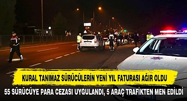 KURAL TANIMAZ SÜRÜCÜLERİN YENİ YIL FATURASI AĞIR OLDU