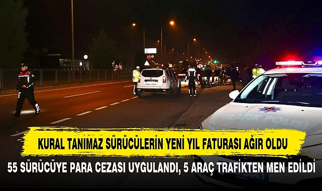KURAL TANIMAZ SÜRÜCÜLERİN YENİ YIL FATURASI AĞIR OLDU