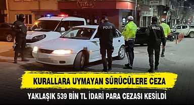 KURALLARA UYMAYAN SÜRÜCÜLERE CEZA
