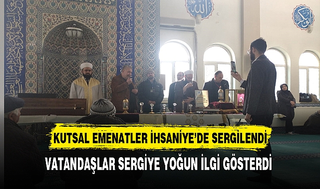 Kutsal Emanetler İhsaniye'de Sergilendi Vatandaşlar Sergiye Yoğun İlgi Gösterdi