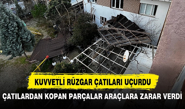 KUVVETLİ RÜZGAR ÇATILARI UÇURDU