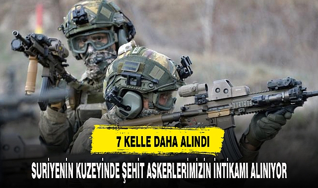 KUZEY SURİYE'DE 7 KELLE DAHA ALINDI