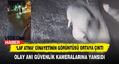 'Laf Atma' Cinayetinin Görüntüsü Ortaya Çıktı