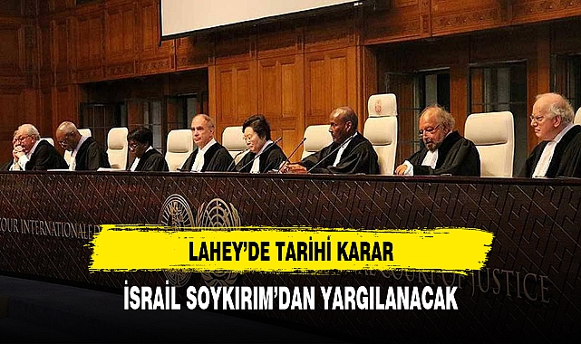 Lahey'de tarihi karar! İsrail, soykırımdan yargılanacak