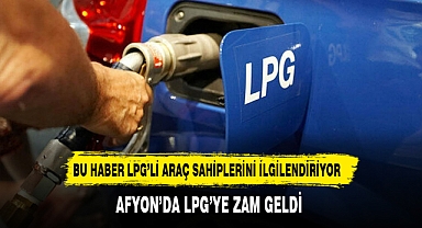 LPG'li Araç Sahipleri Dikkat Afyon'da LPG'ye Zam Geldi