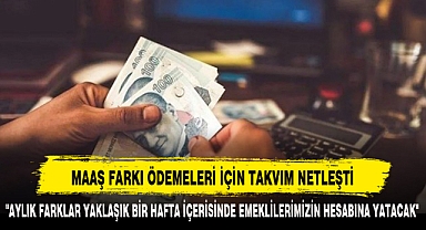 MAAŞ FARKI ÖDEMELERİ İÇİN TAKVİM NETLEŞTİ
