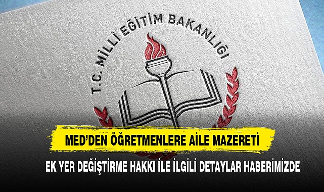 MEB'den öğretmenlere 'aile mazereti' için ek yer değiştirme hakkı