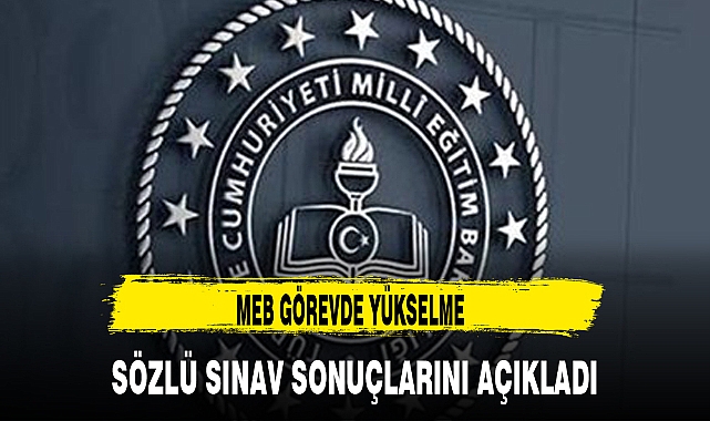 MEB GÖREVDE YÜKSELME SÖZLÜ SINAV SONUÇLARINI AÇIKLADI