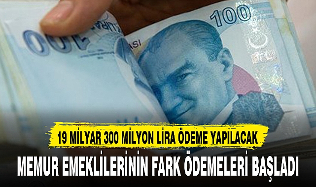 MEMUR EMEKLİLERİNİN FARK ÖDEMELERİ BAŞLADI