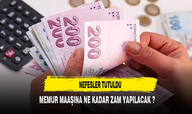 MEMUR MAAŞLARINA NE KADAR ZAM YAPILACAK ?