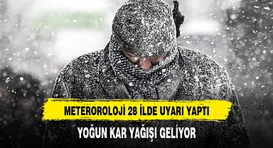 Meteoroloji'den 28 kente uyarı: Yoğun kar yağışı geliyor