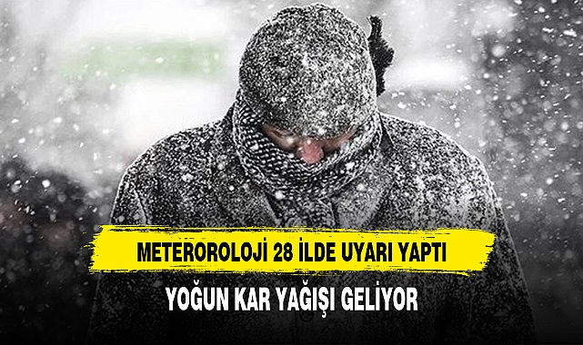 Meteoroloji'den 28 kente uyarı: Yoğun kar yağışı geliyor