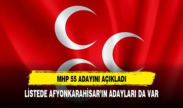 MHP 55 ADAYINI AÇIKLADI AFYON ADAYLARI DA LİSTEDEKİ YERİNİ ALDI