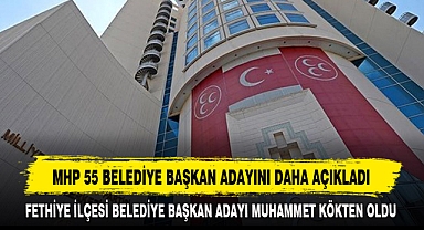 MHP 55 BELEDİYE BAŞKAN ADAYINI DAHA AÇIKLADI