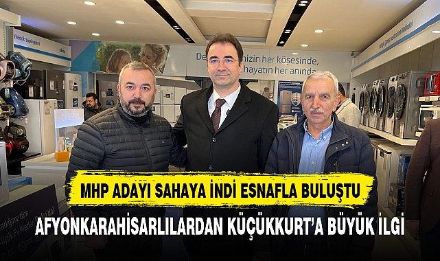 MHP Afyonkarahisar Belediye Başkan Adayı Sezer Küçükkurt'a Afyonkarahisarlılardan yoğun ilgi