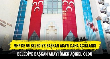 MHP'DE 55 BELEDİYE BAŞKAN ADAYI DAHA AÇIKLANDI