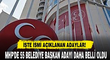 MHP'DE 55 BELEDİYE BAŞKAN ADAYI DAHA BELLİ OLDU
