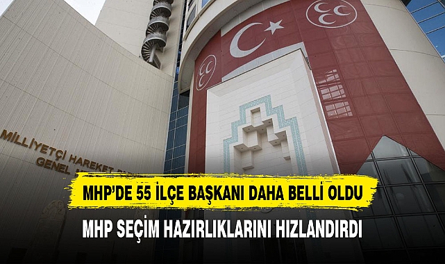MHP'de 55 ilçe belediye başkan adayı daha belli oldu