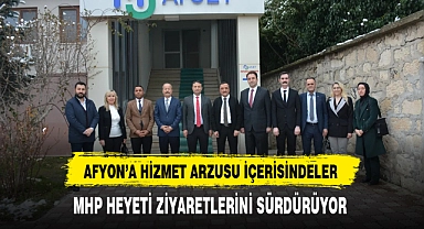 MHP'li Heyet Afyon'a Hizmet Etme Arzusu İçerisinde Ziyaretlerini Sürdürüyor