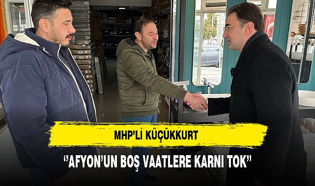 MHP'li Küçükkurt ''Afyon'un Boş Vaatlere Karnı Tok''