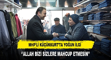 MHP'li Küçükkurt ''Allah Bizi Sizlere Mahcup Etmesin''