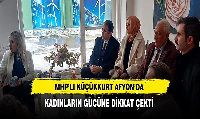 MHP'li Küçükkurt Kadınların Gücüne Dikkat Çekti