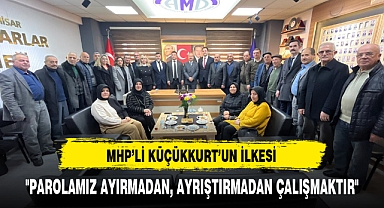 MHP'li Küçükkurt ''Parolamız Ayırmadan, Ayrıştırmadan Çalışmaktır''